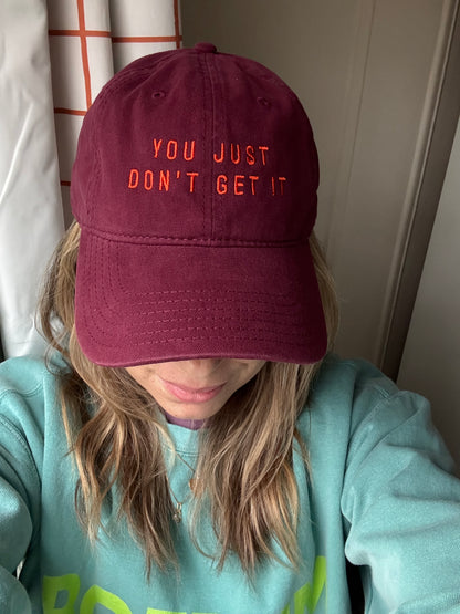 You Just Don't Get It | Embroidered Dad Hat