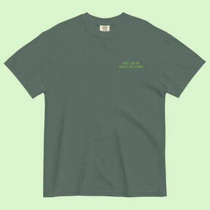 Don't Ask Me What's For Dinner | Green Embroidered Tee