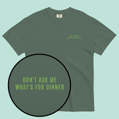 Don't Ask Me What's For Dinner | Green Embroidered Tee