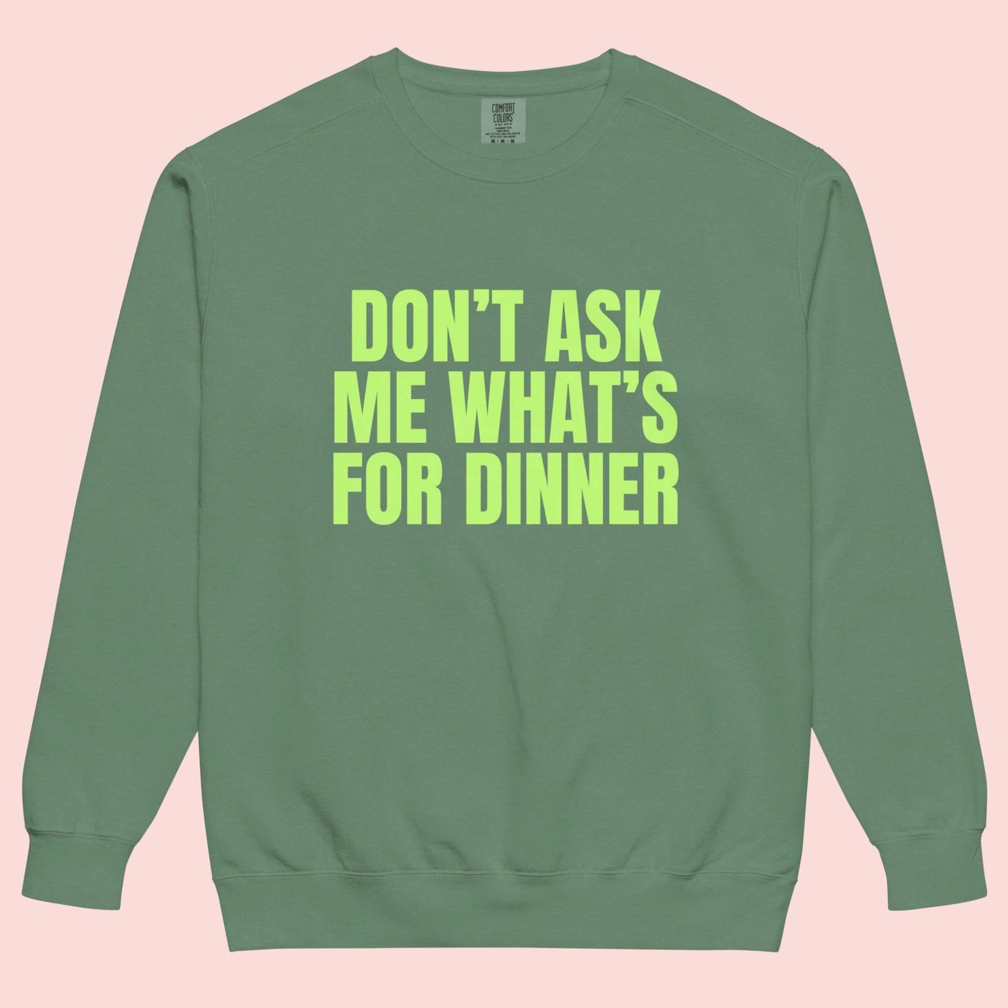 Don't Ask Me What's For Dinner | Printed Crewneck Sweatshirt