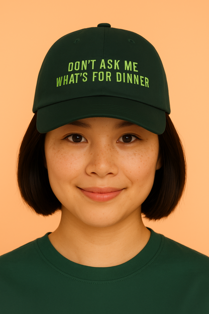Don't Ask Me What's For Dinner | Embroidered Forest Green Dad Hat