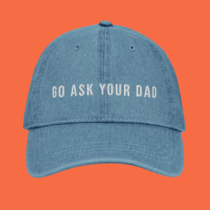 Go Ask Your Dad | Embroidered Denim Dad Hat