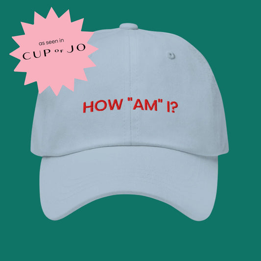 How "Am" I? | Embroidered Light Blue Dad Hat