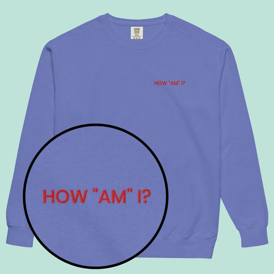 How "Am" I? | Embroidered Crewneck Sweatshirt