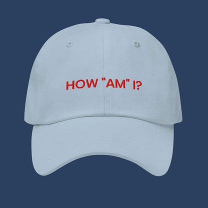 How "Am" I? | Embroidered Light Blue Dad Hat