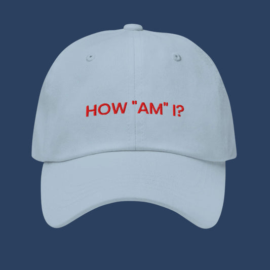 How "Am" I? | Embroidered Light Blue Dad Hat