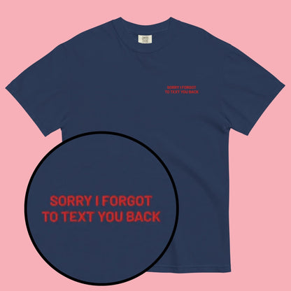 Sorry I Forgot To Text You Back | Embroidered Tee