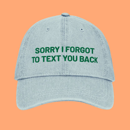 Sorry I Forgot To Text You Back | Embroidered Denim Hat
