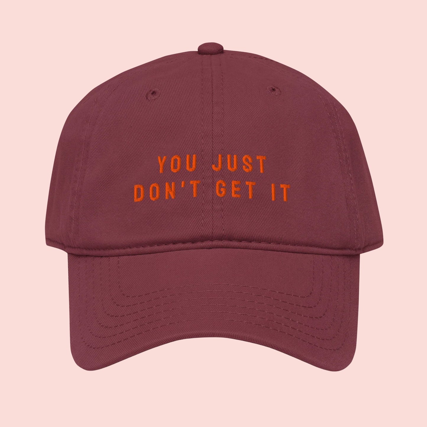 You Just Don't Get It | Embroidered Dad Hat