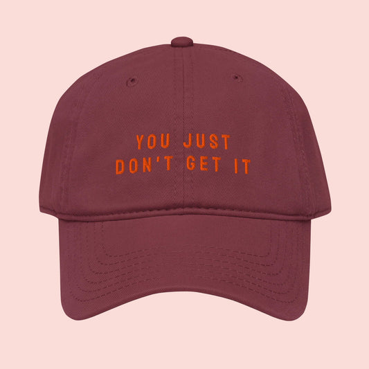 You Just Don't Get It | Embroidered Dad Hat